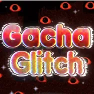 Gacha Glitch